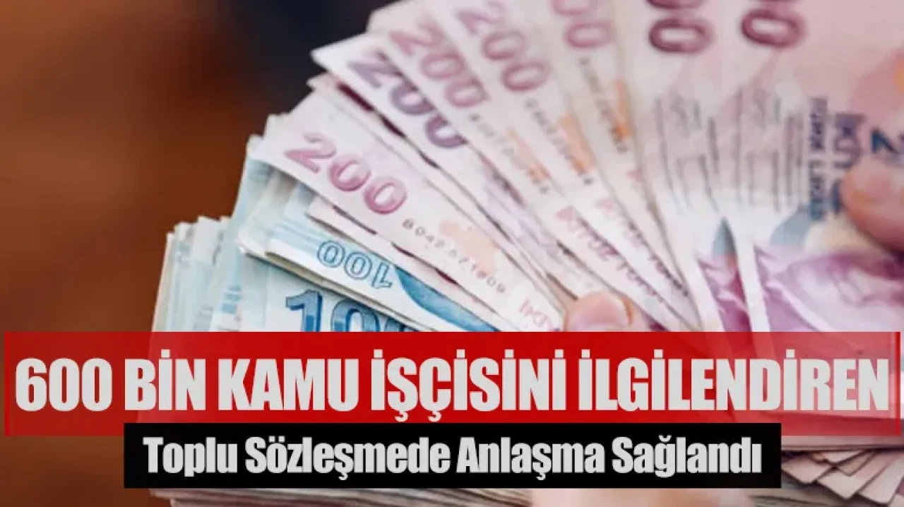 600 Bin kamu işçisini ilgilendiren toplu sözleşmede anlaşma sağlandı
