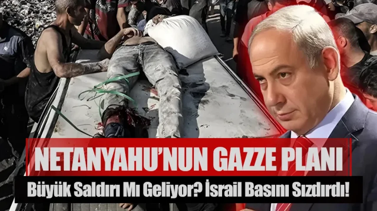 Netanyahu’nun Gazze planı: Büyük saldırı mı geliyor? İsrail basını sızdırdı!