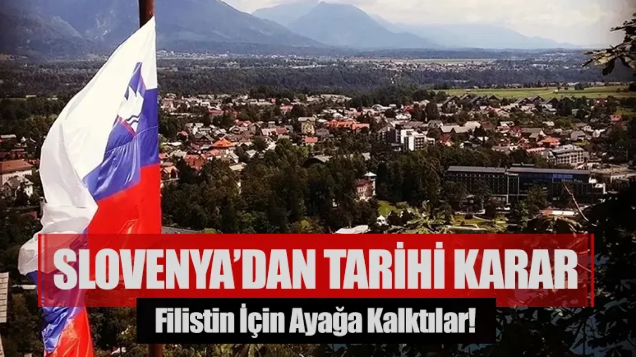 Filistin için ayağa kalktılar! Slovenya’dan tarihi karar