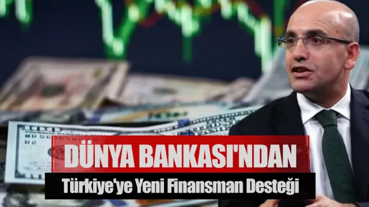 Dünya Bankası'ndan Türkiye'ye yeni finansman desteği