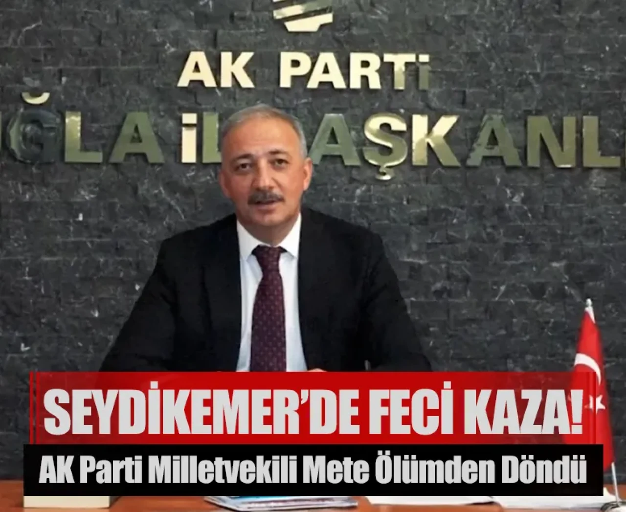 AK Parti Milletvekili Kadem Mete ölümden döndü: Seydikemer’de feci kaza!