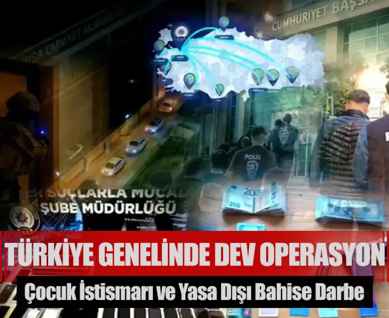 Türkiye genelinde dev operasyon: Çocuk istismarı ve yasa dışı bahise darbe