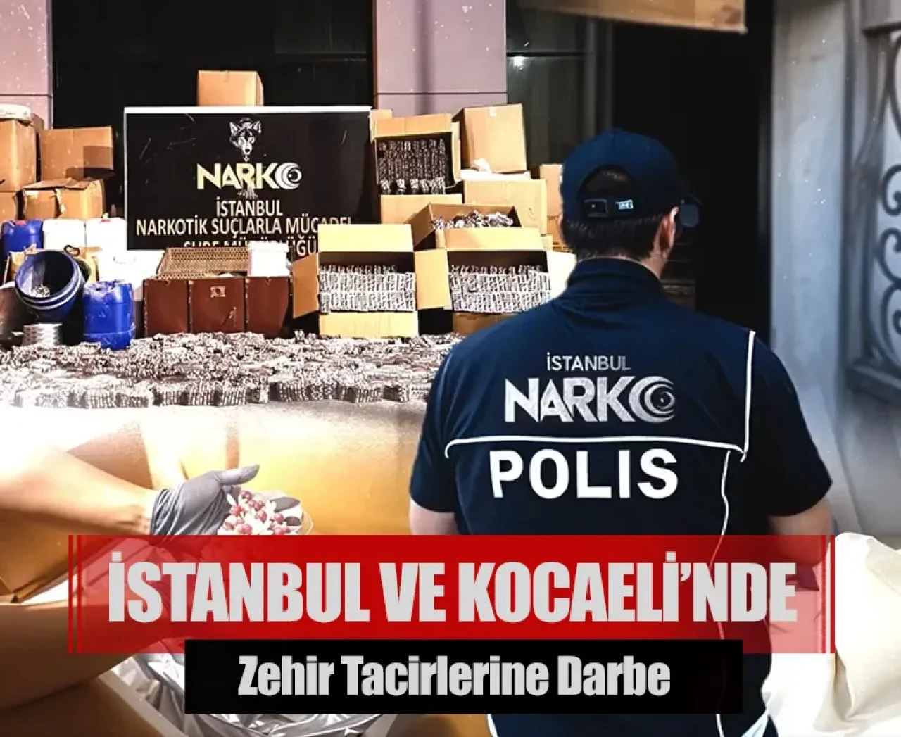 İstanbul ve Kocaeli’nde zehir tacirlerine darbe