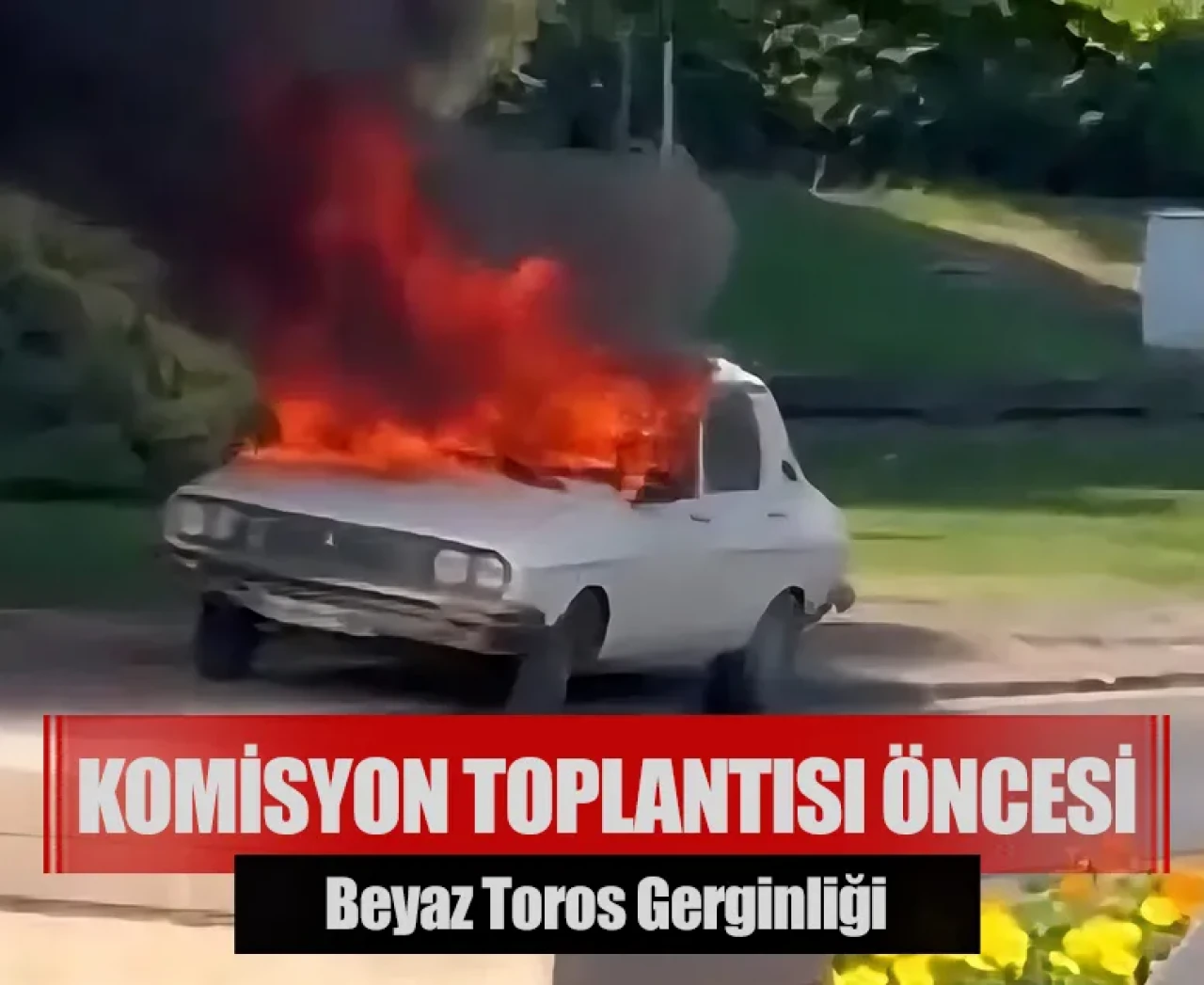 Komisyon toplantısı öncesi beyaz toros gerginliği