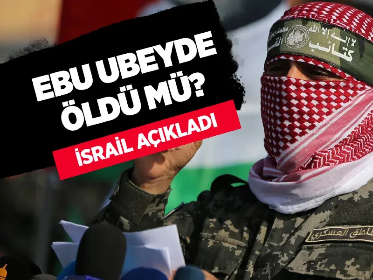 Ebu Ubeyde öldü mü? İsrail’den kafa karıştıran iddia