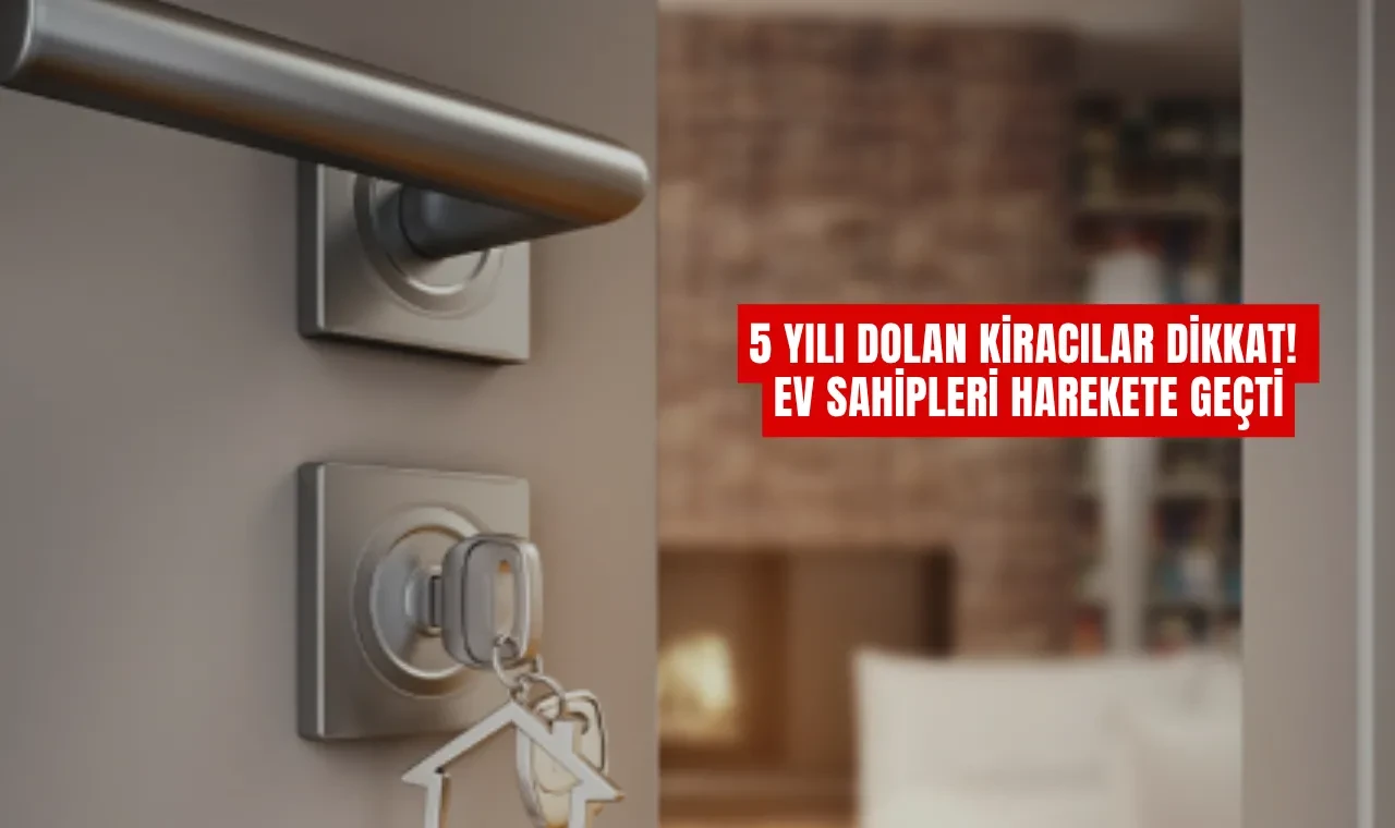 5 Yılı Dolan Kiracılar Dikkat! Ev Sahipleri Harekete Geçti