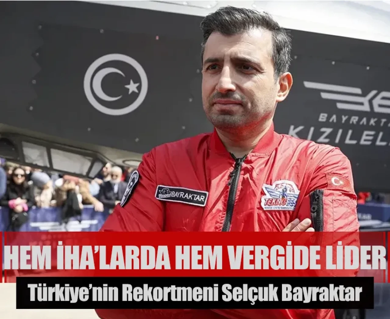 Hem İHA’larda hem vergide lider: Türkiye’nin rekortmeni Selçuk Bayraktar