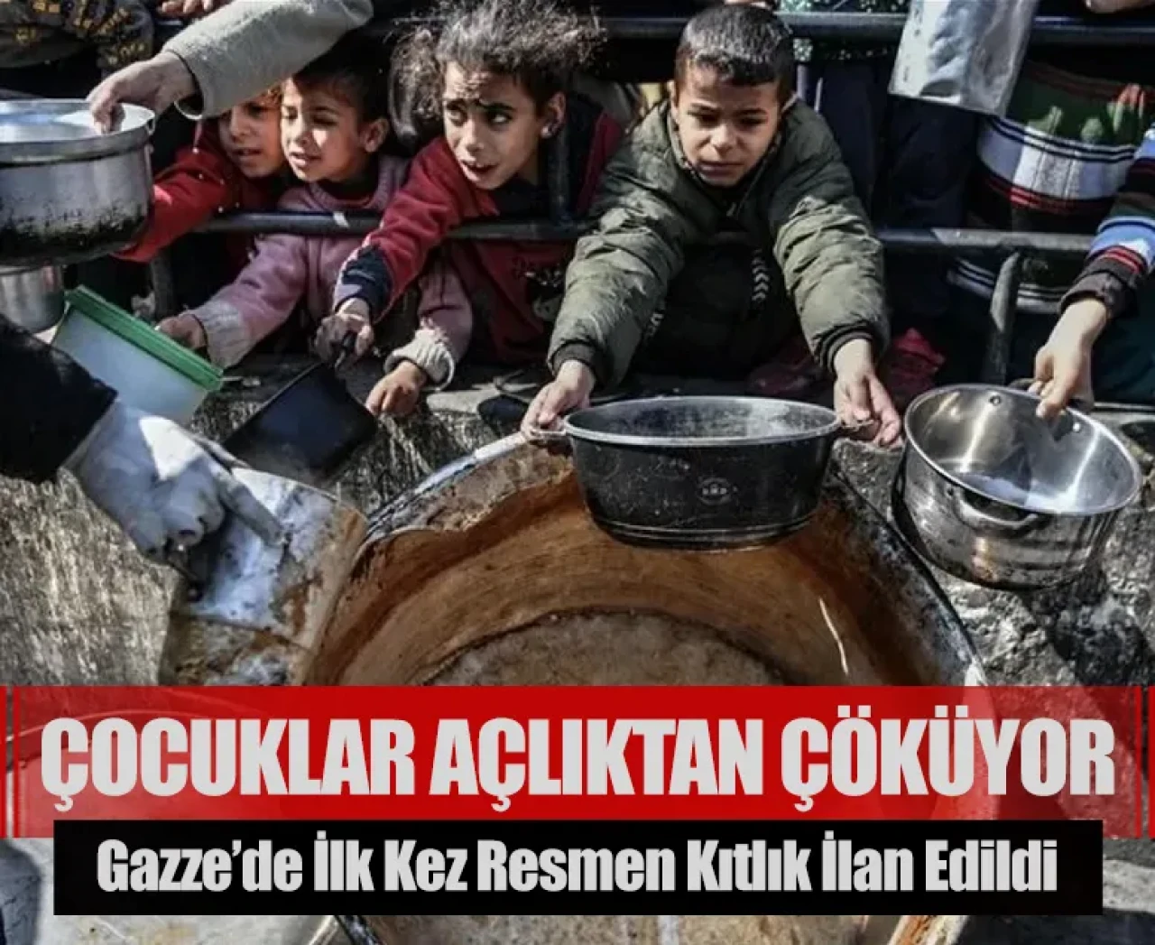 Çocuklar açlıktan çöküyor: Gazze’de ilk kez resmen kıtlık ilan edildi
