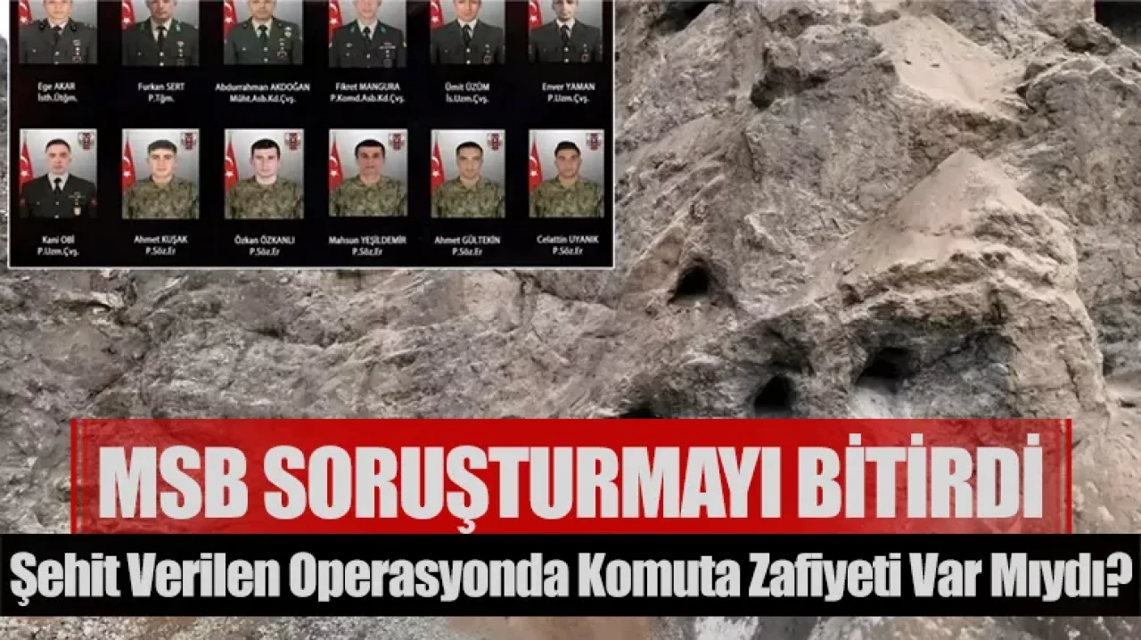 MSB soruşturmayı bitirdi: Şehit verilen operasyonda komuta zafiyeti var mıydı?