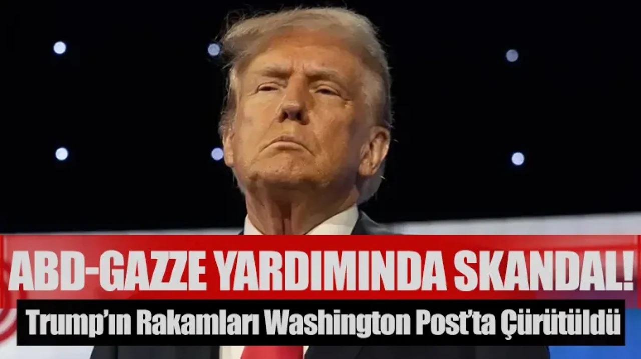 ABD-Gazze Yardımında Skandal! Trump’ın Rakamları Washington Post’ta Çürütüldü