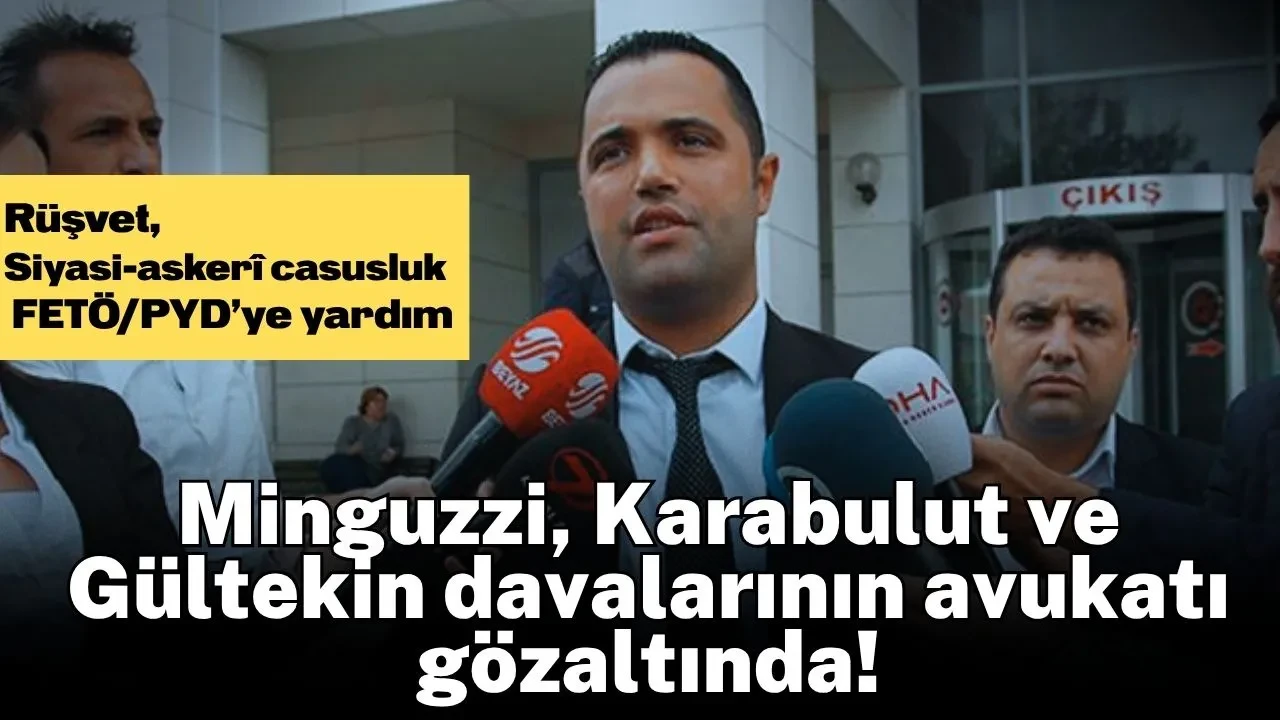 Minguzzi, Karabulut ve Gültekin davalarının avukatı casusluk iddiasıyla gözaltında!