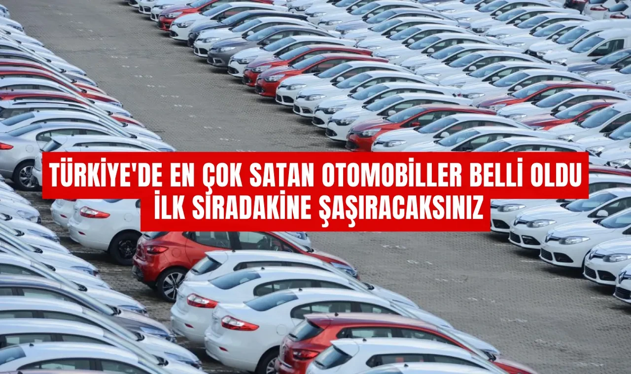 Türkiye'de En Çok Satan Otomobiller Belli Oldu: İlk Sıradakine Şaşıracaksınız