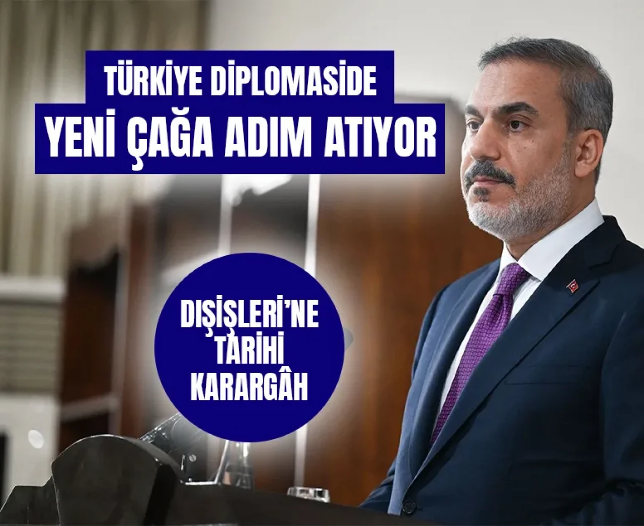 Bakan Fidan: Dünyanın en büyük 3. diplomasisi artık tek çatıda olacak!