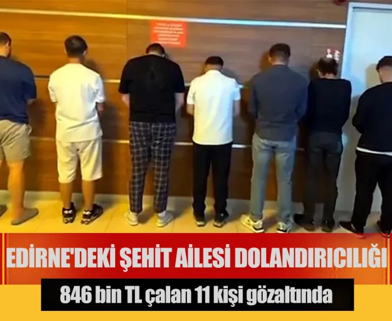 Edirne'deki şehit ailesi dolandırıcılığı: 846 bin TL çalan 11 kişi gözaltında