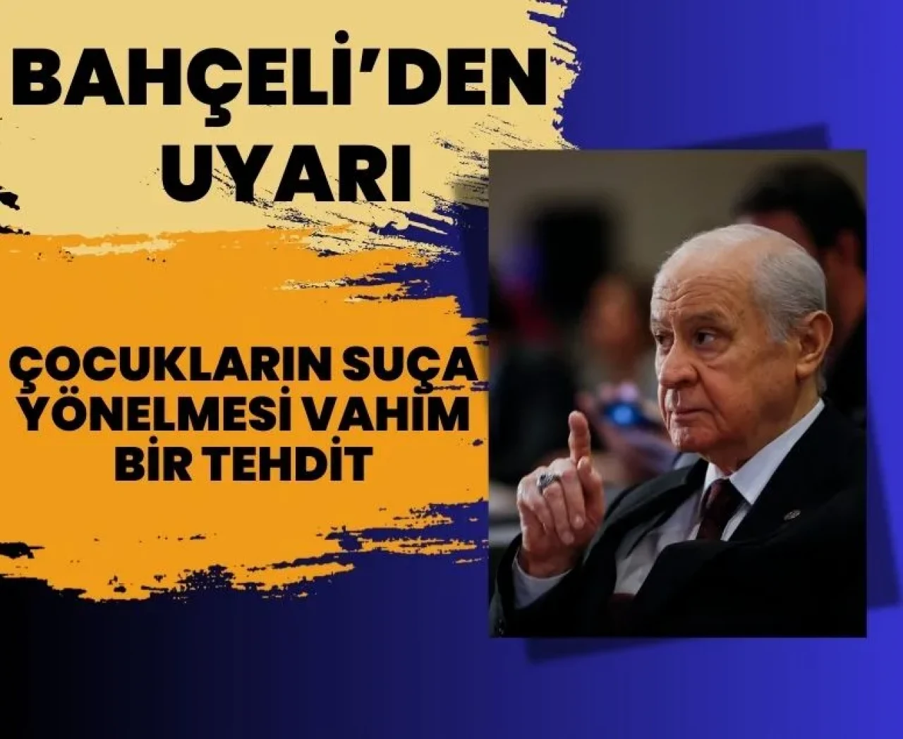 Devlet Bahçeli: Çocukların istismarı vahim ve yakın bir tehdit