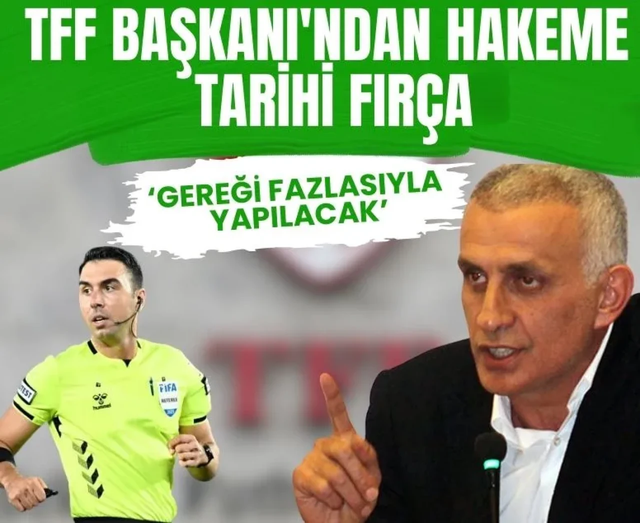 'Bunun adı hata değil!': TFF Başkanı'ndan hakeme tarihi fırça