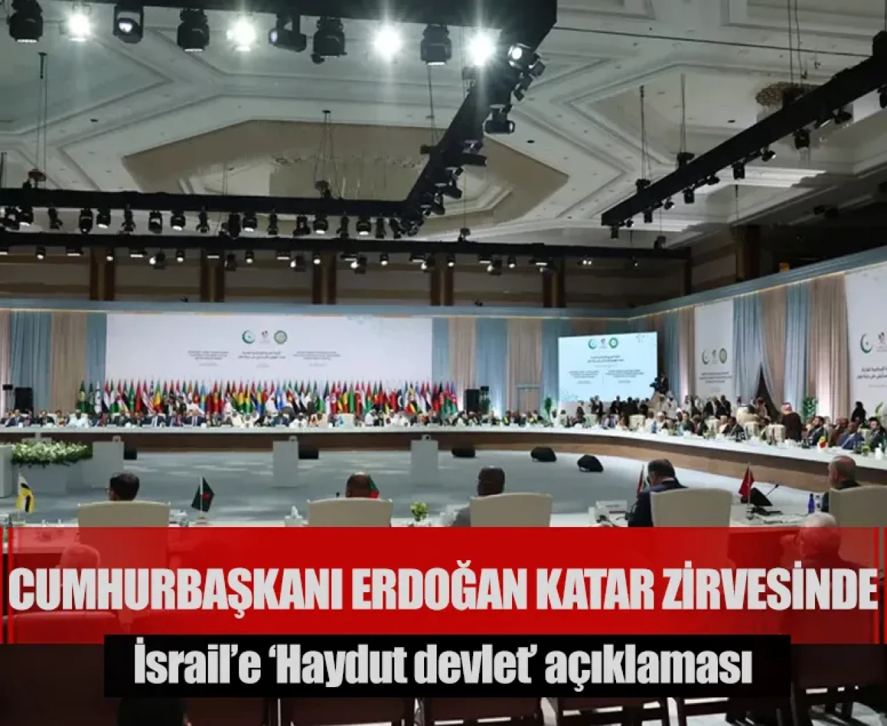 Cumhurbaşkanı Erdoğan Katar Zirvesinde: İsrail’e ‘Haydut devlet’ açıklaması