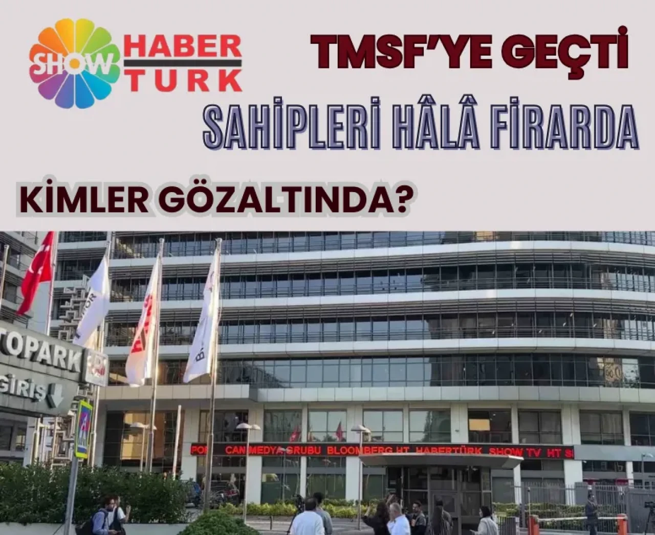 Can Holding'e büyük darbe! Habertürk ve Show TV'nin sahipleri hâlâ firarda