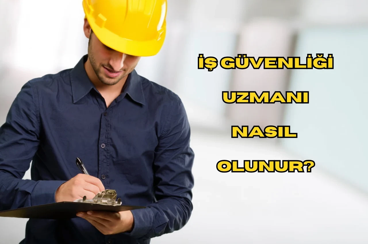 İş Güvenliği Uzmanı Nasıl Olunur? 2025 Yılında Bu Mesleği Seçmek İçin İhtiyacınız Olan Her Şey
