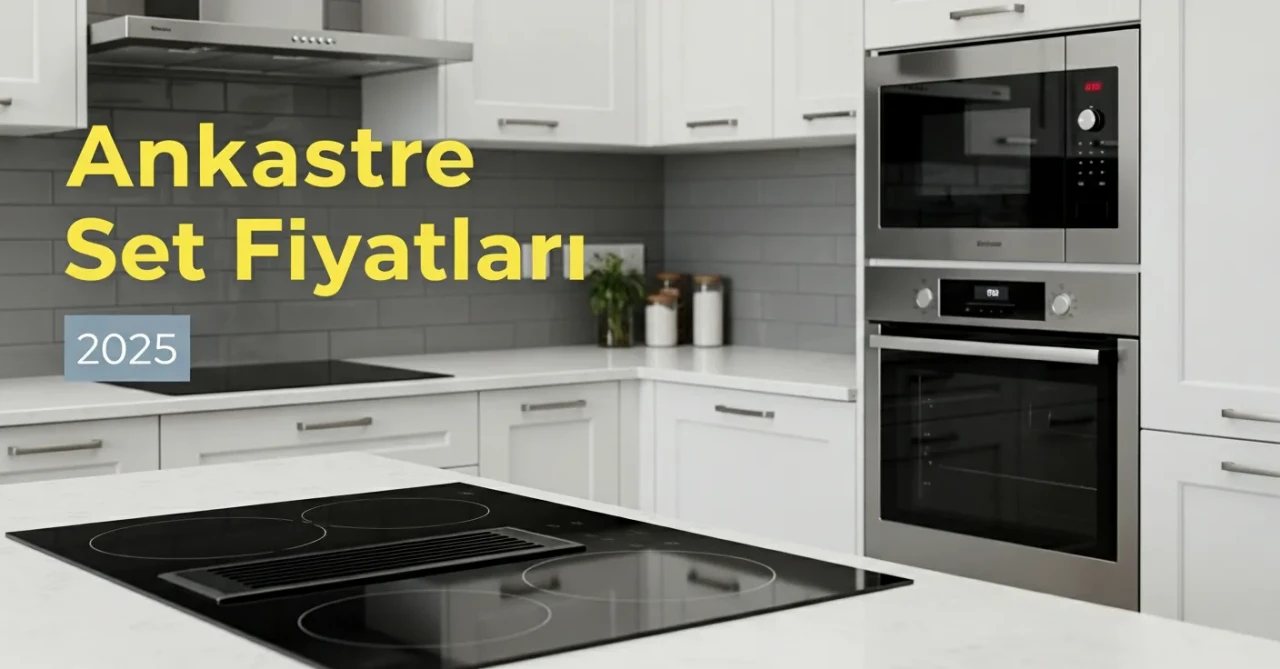 Ankastre Set Fiyatları ve Mutfak Yenileyeceklere Kapsamlı Rehber
