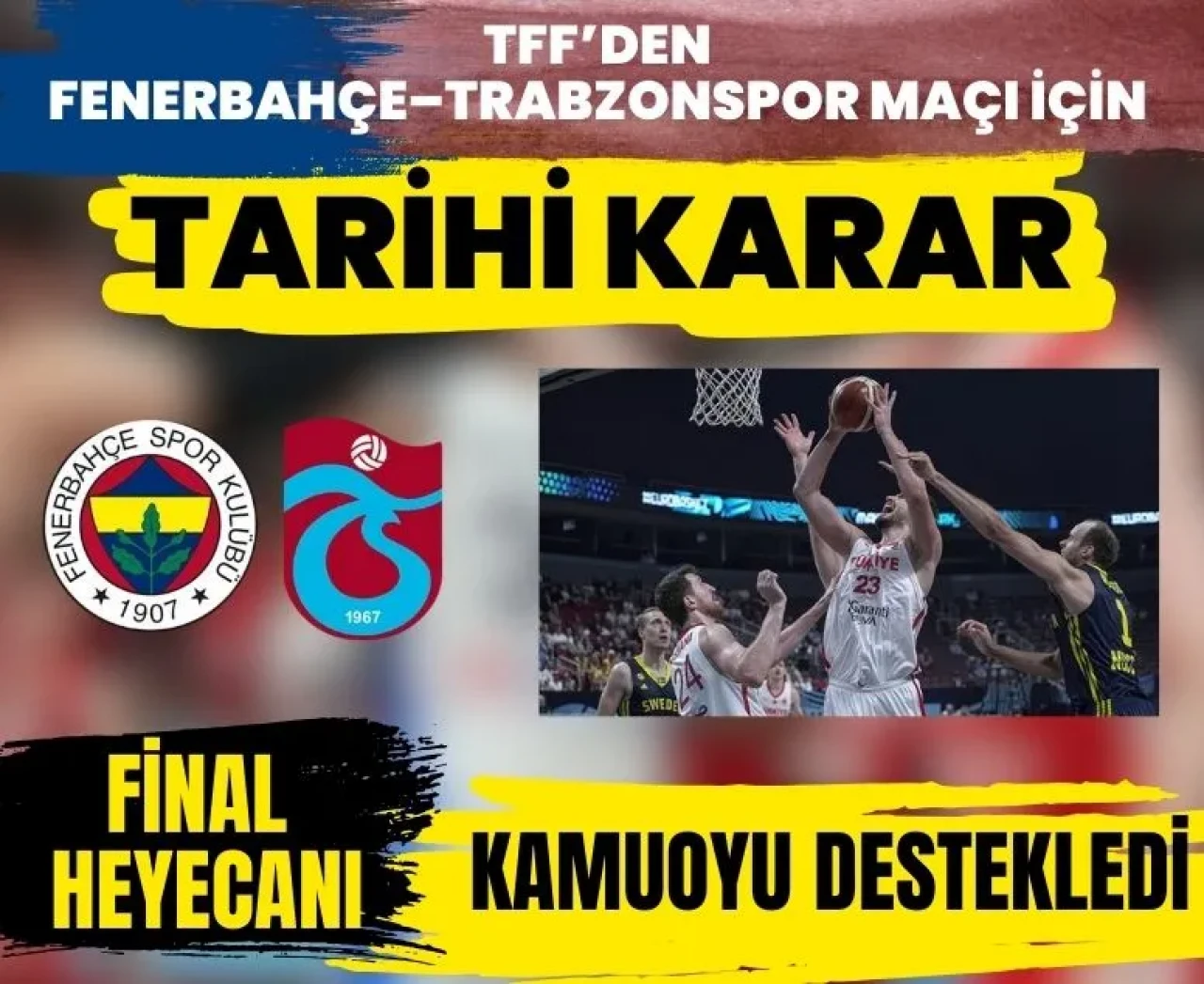 Basketbol finali derbiyi yerinden etti: TFF’den Fenerbahçe-Trabzonspor maçı kararı!