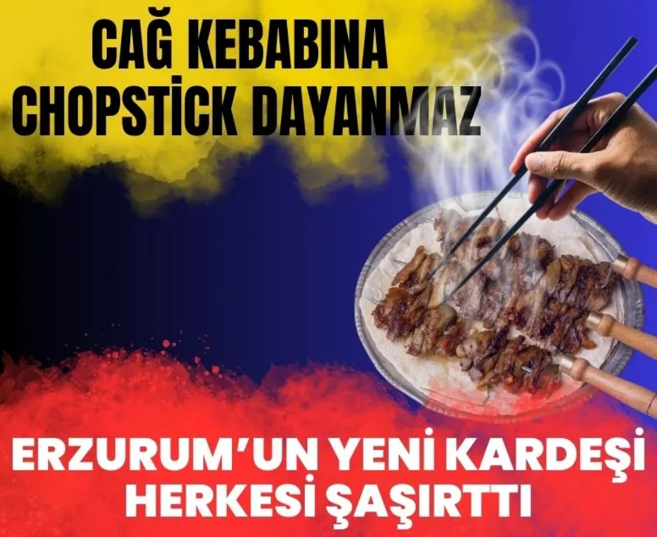 Çin ile Erzurum kardeş oldu: Cağ kebabına chopstick dayanmaz