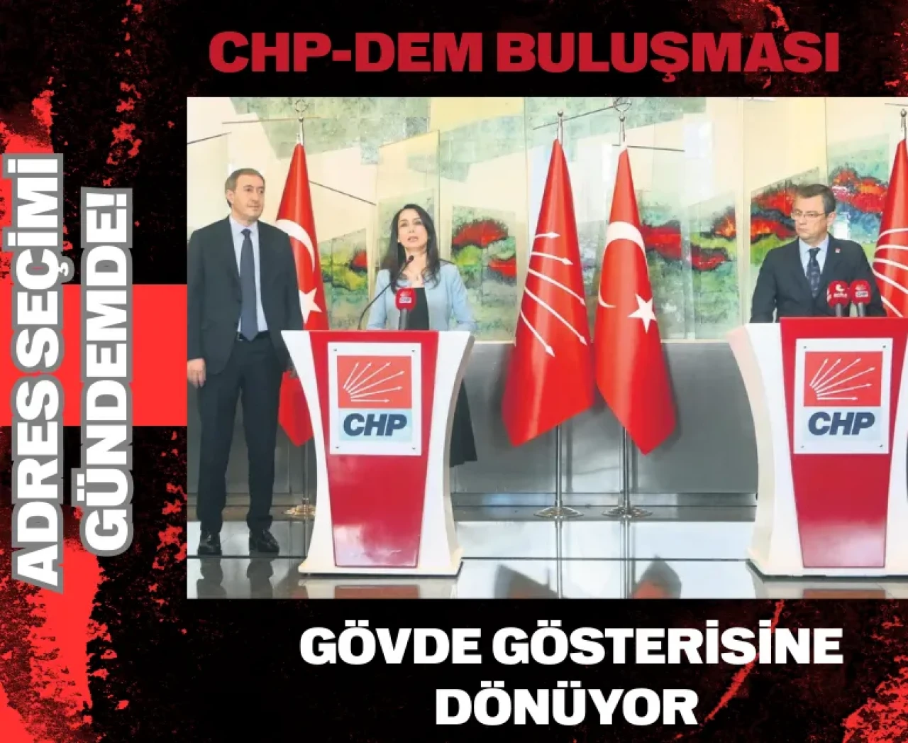 CHP-DEM buluşması gövde gösterisine dönüyor: Adres seçimi gündemde!