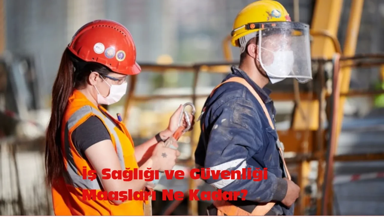 İş Sağlığı ve Güvenliği maaşları ne kadar oldu? 2025 güncel tablo