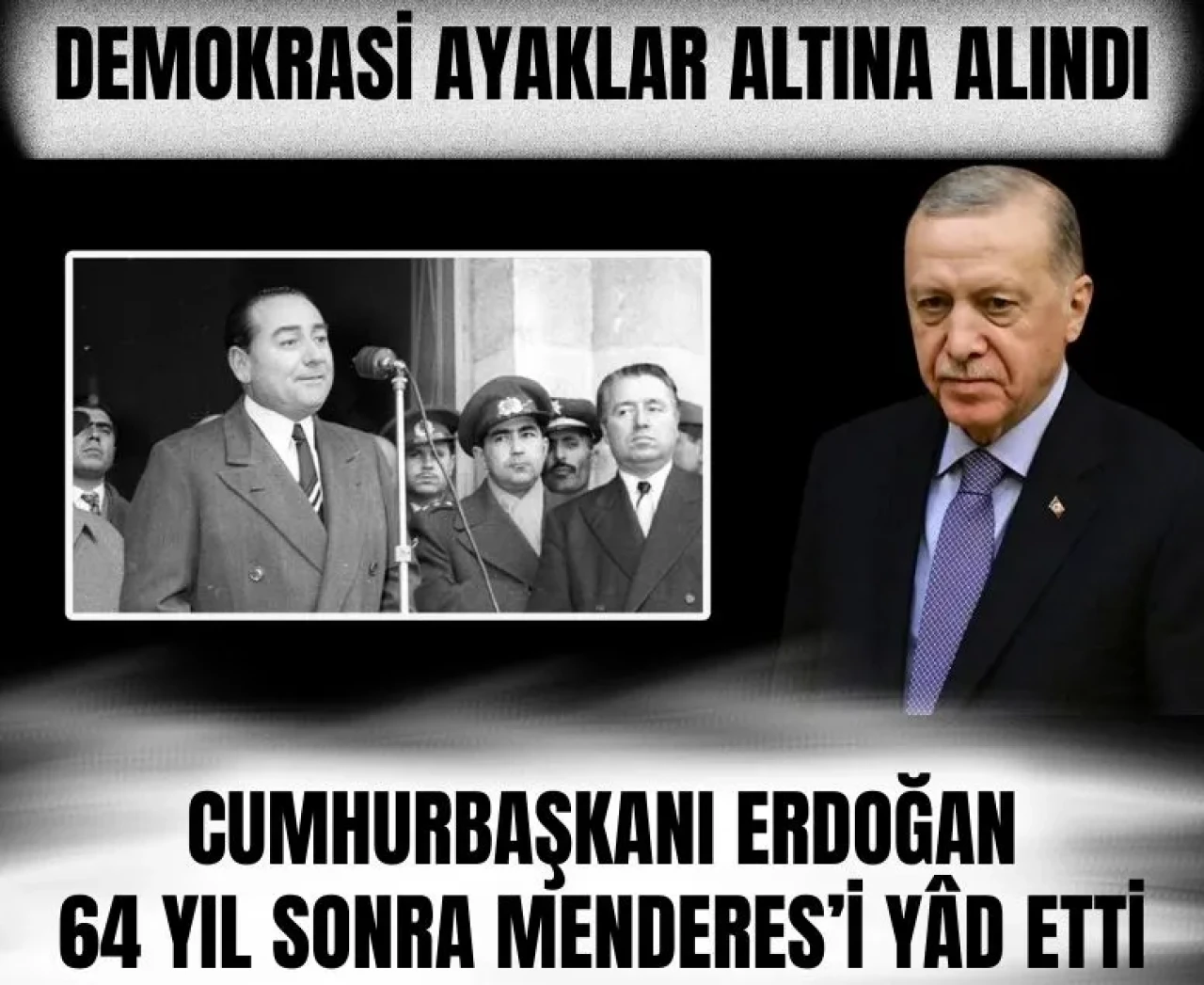 'Demokrasi ayaklar altına alındı': Cumhurbaşkanı, 64 yıl sonra Menderes’i yâd etti!
