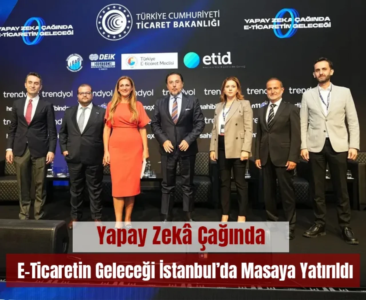 Yapay zekâ çağında e-ticaretin geleceği İstanbul’da masaya yatırıldı