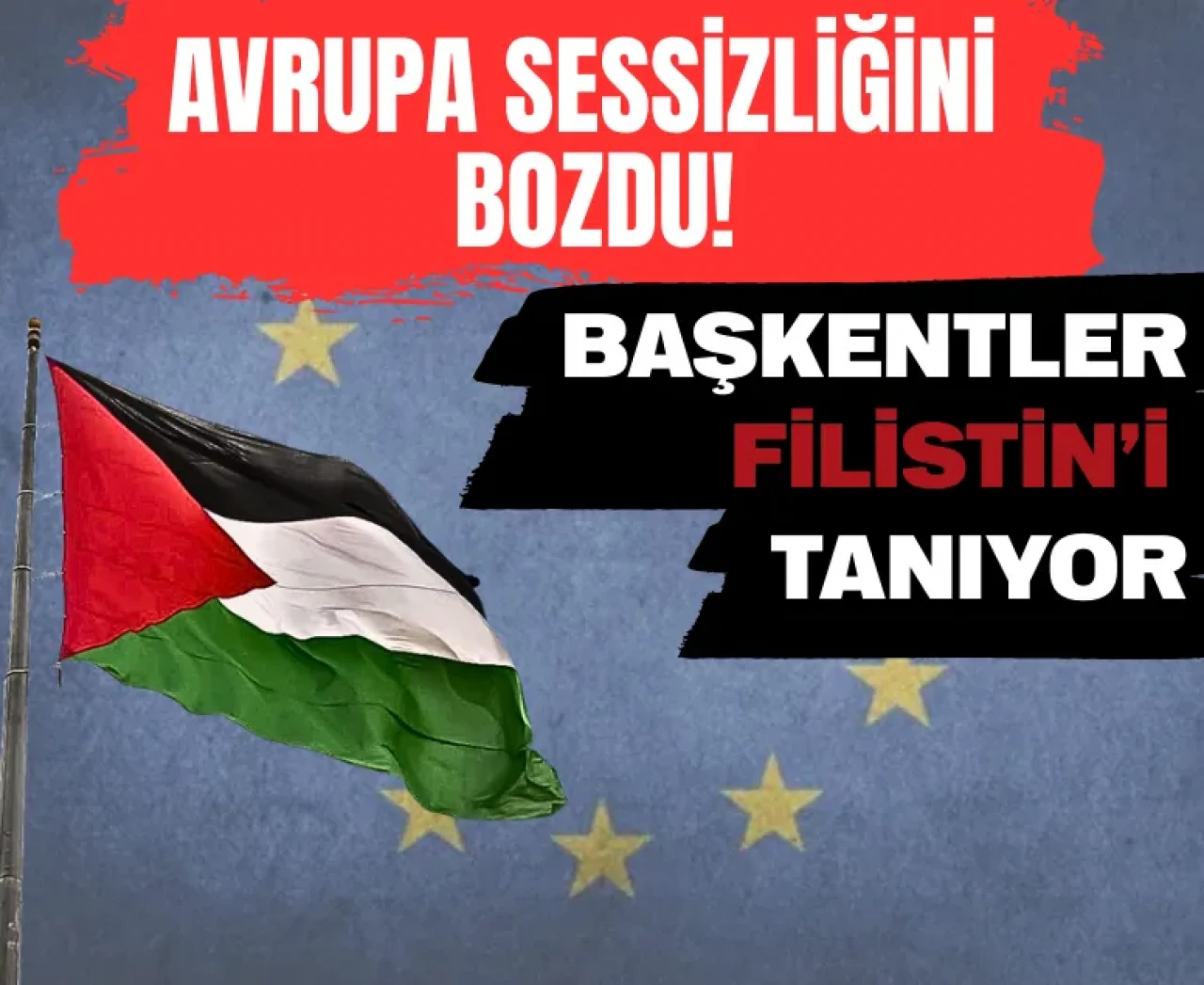 Avrupa’nın İsrail sessizliği BM Genel Kurulu’nda dağılıyor: Başkentler Filistin’i tanıyor!