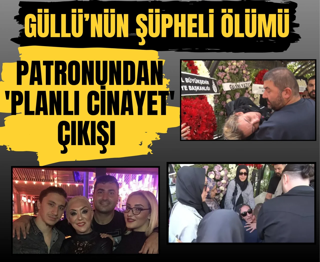 Güllü’nün şüpheli ölümü: Patronundan 'planlı cinayet' çıkışı