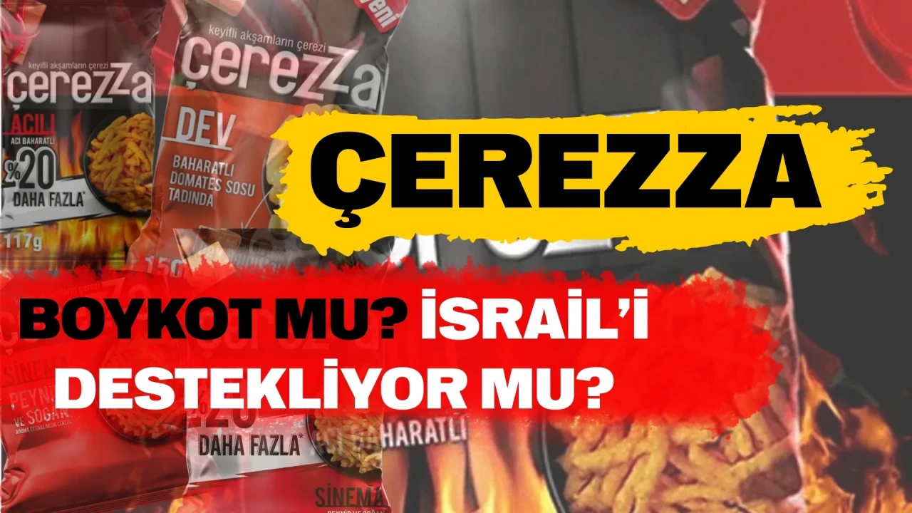 Çerezza boykot mu, İsrail malı mı, hangi ülkenin ve kimin markası?