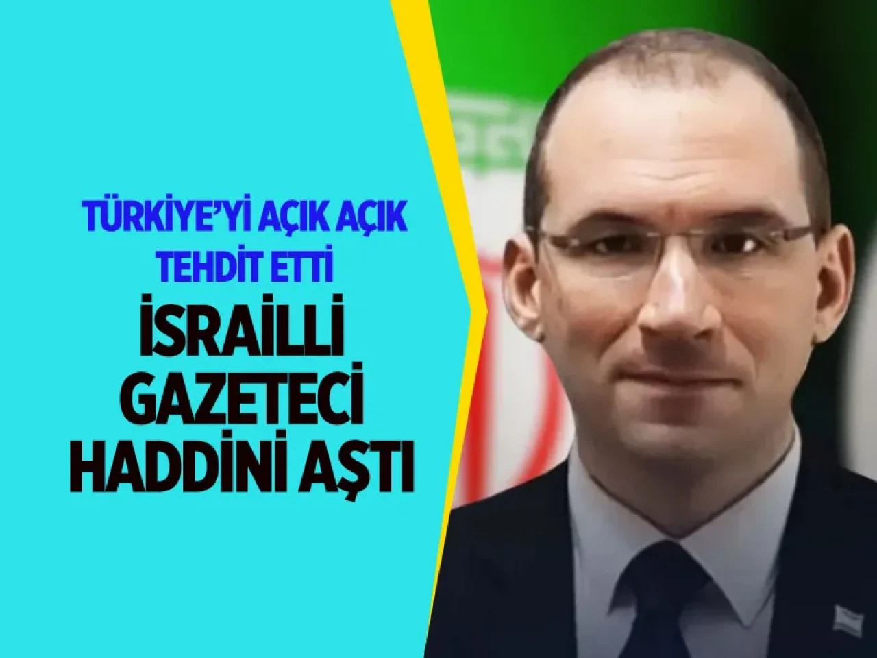 İsrailli gazeteciden tahrik dolu paylaşım: Hedefte artık Türkiye var
