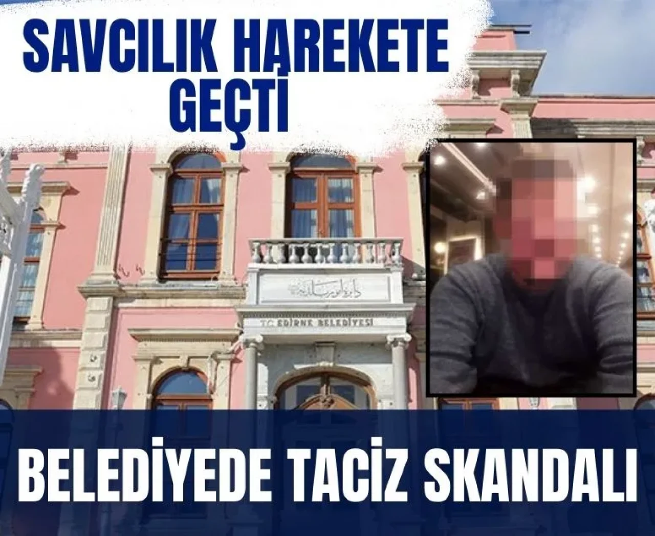 Edirne Belediyesi’nde taciz iddiası: Soruşturma başlatıldı!