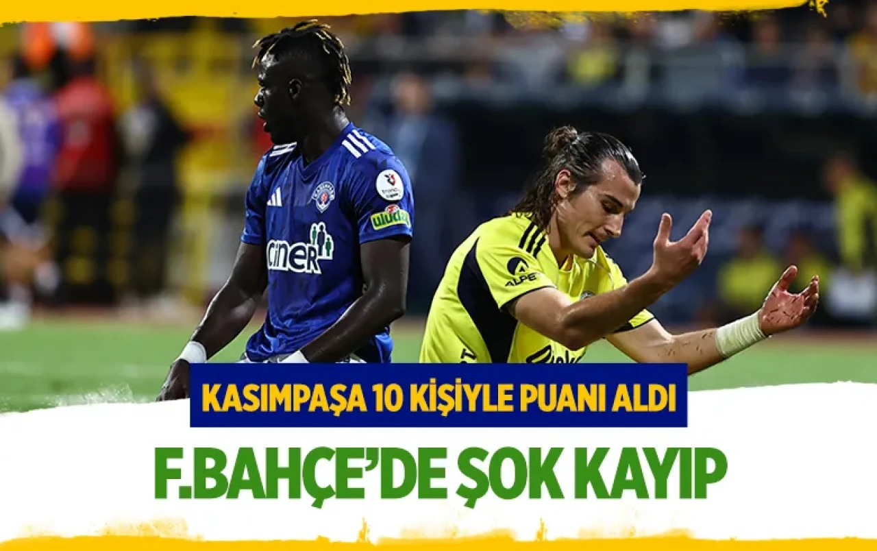 Fenerbahçe, 10 kişilik Kasımpaşa karşısında 2 puan bıraktı