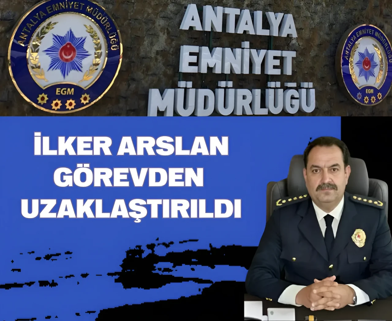 Antalya İl Emniyet Müdürü İlker Arslan görevden uzaklaştırıldı