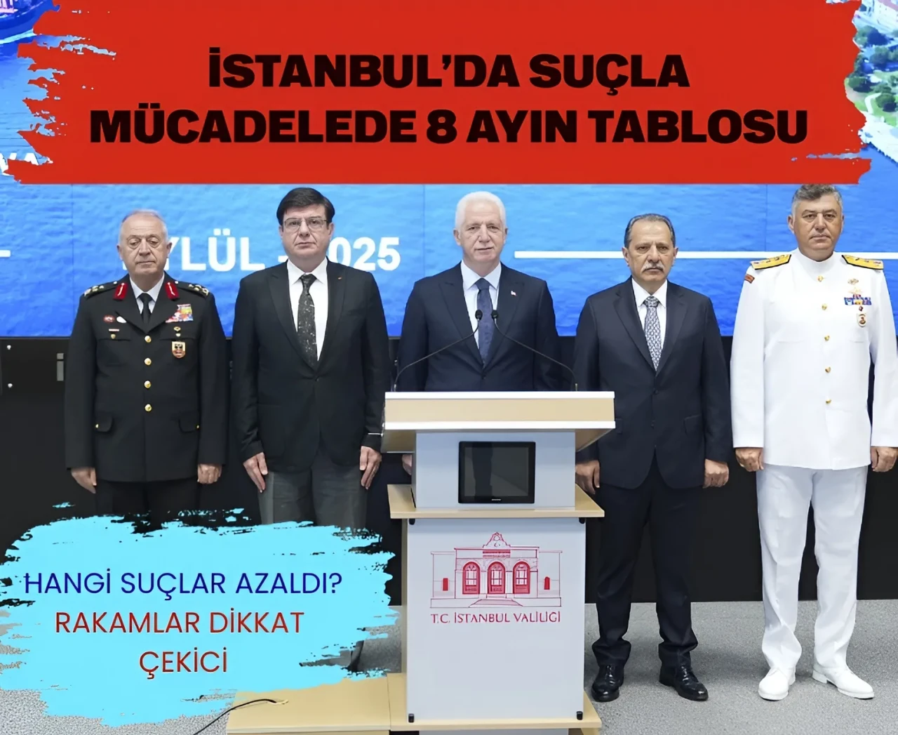 Vali Gül açıkladı: 2025’in İlk 8 ayında İstanbul’da rakamlarla suç haritası