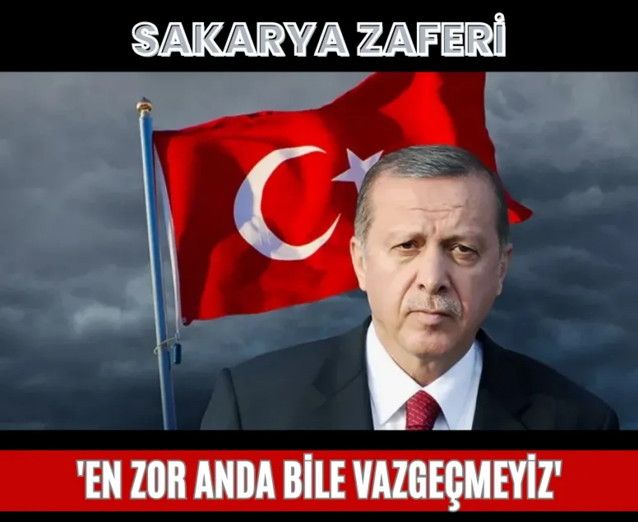 Cumhurbaşkanı’ndan Sakarya Zaferi paylaşımı: 'En zor anda bile vazgeçmeyiz'
