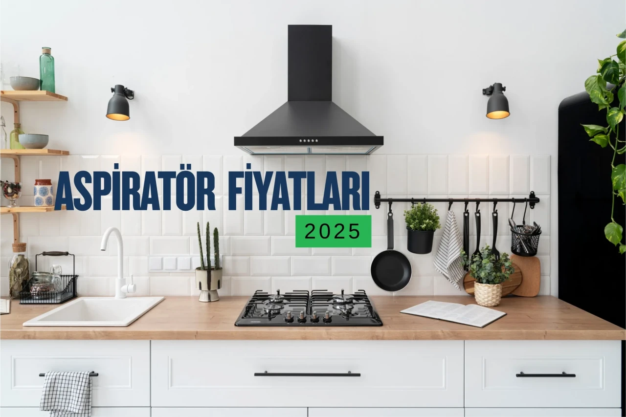 Aspiratör Fiyatları Ankastre ve Gömme Aspiratörde Bütçe Dostu Seçenekler