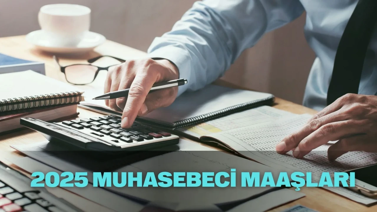 Muhasebeci maaşları 2025: Devlette ve özel sektörde Muhasebeci maaşları ne kadar?