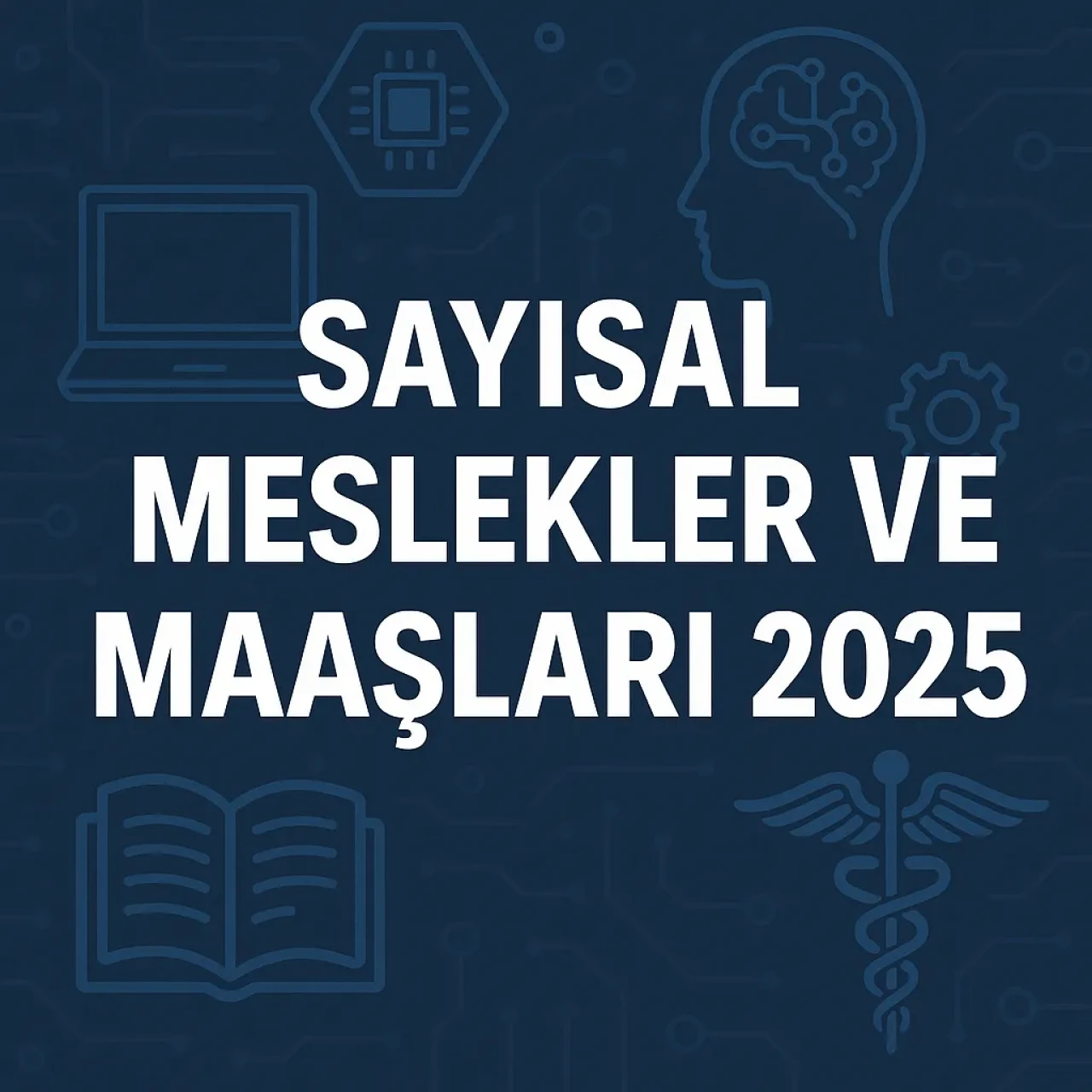 Sayısal Meslekler ve Maaşları nedir? Sayısal Meslekler ve Maaşları 2025 güncel tablo