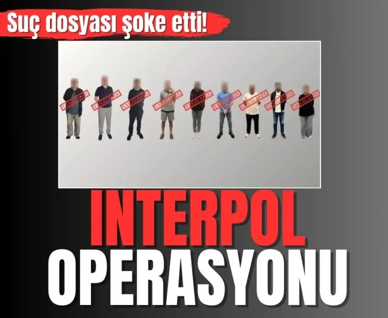 Çocuğa istismar,cinayet, yağma: Uluslararası kırmızı bültenle arananlar yakalandı