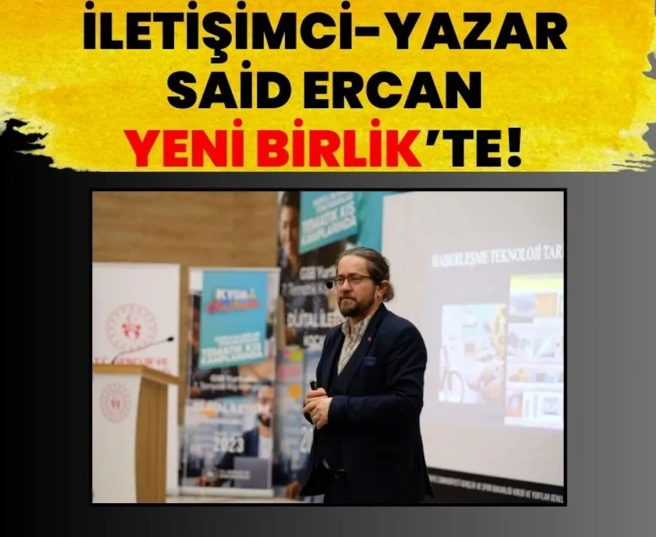 İletişimci- Yazar Said Ercan Yeni Birlik'te!