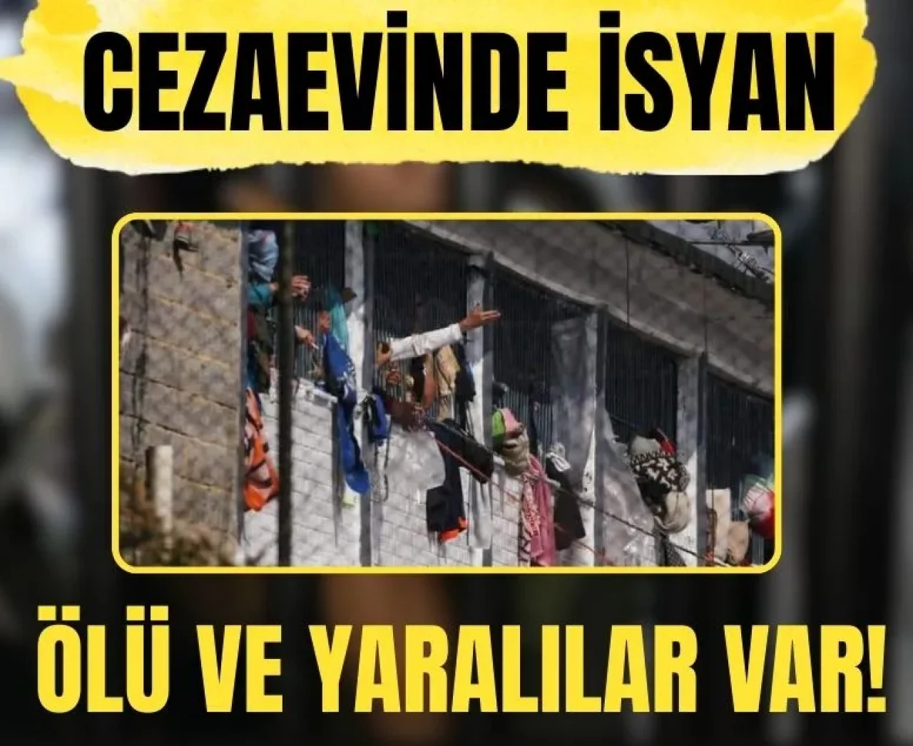 Cezaevinde isyan: Ölü ve yaralılar var!