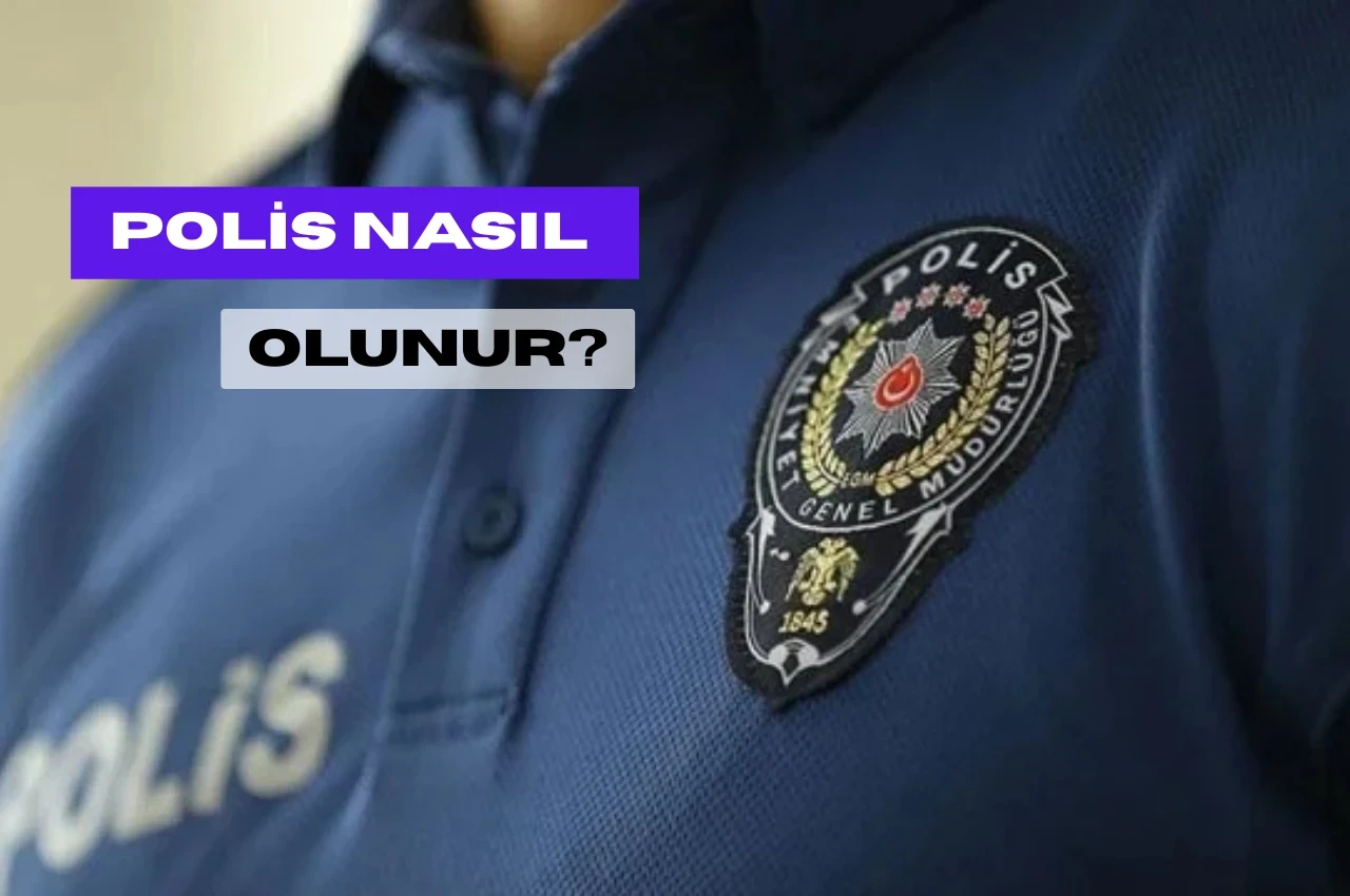 Polis Nasıl Olunur? Polis Olmak İçin Şartlar Nelerdir?