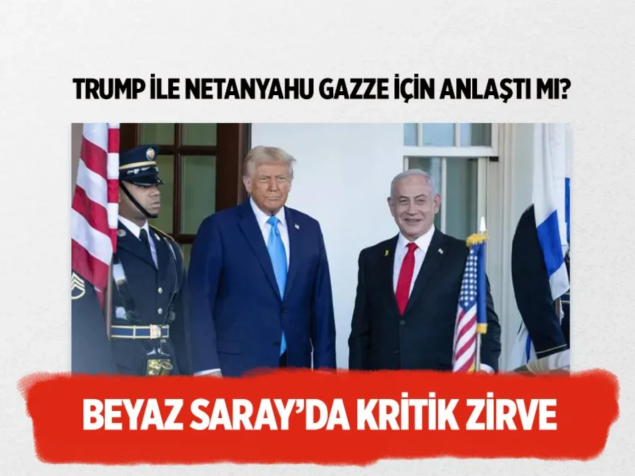 Beyaz Saray’da gizli zirve: Trump ile Netanyahu’dan Gazze planı