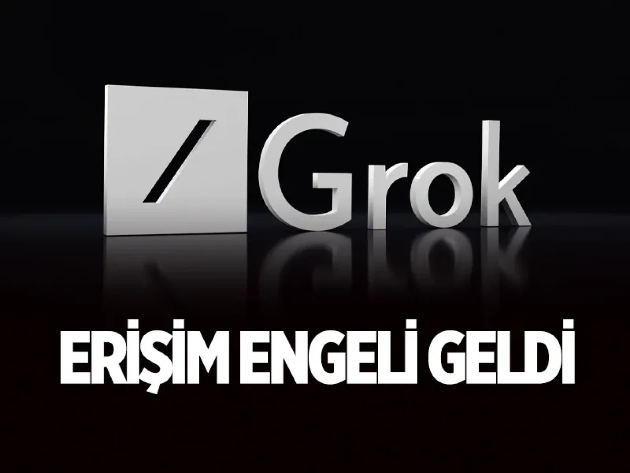 X platformunun yapay zekâsı Grok, Türkiye'de engellendi: İşte nedeni