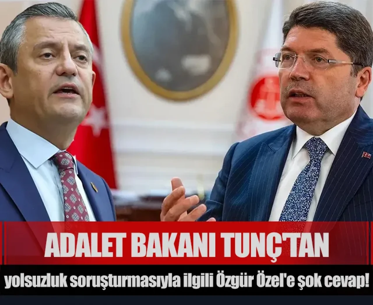 Adalet Bakanı Tunç'tan yolsuzluk soruşturmasıyla ilgili Özgür Özel'e şok cevap!