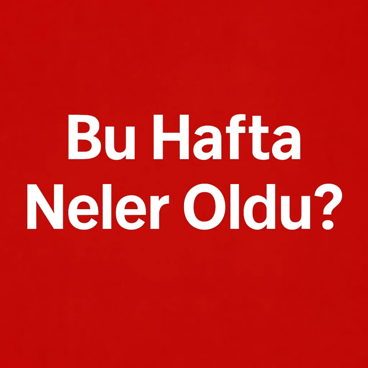Haftalık gündem raporu: Siyasette, ekonomide, sokakta neler konuşuldu?